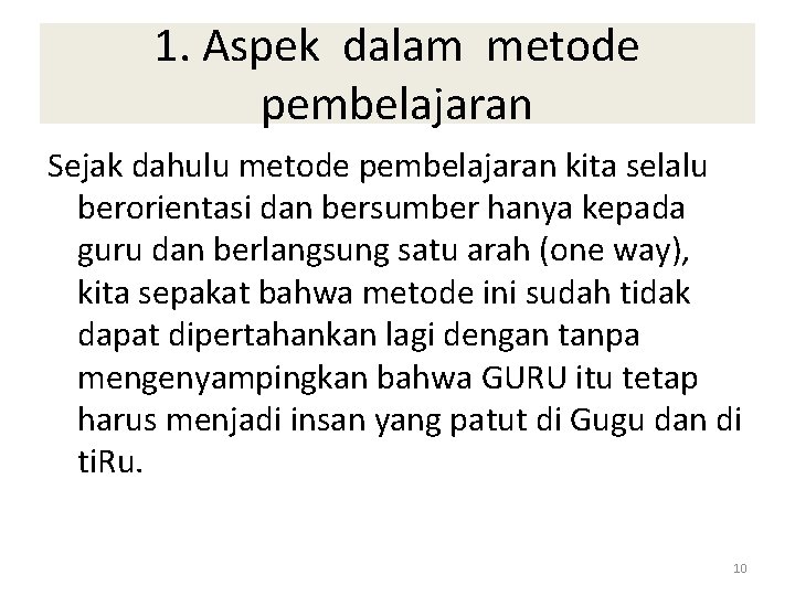 1. Aspek dalam metode pembelajaran Sejak dahulu metode pembelajaran kita selalu berorientasi dan bersumber
