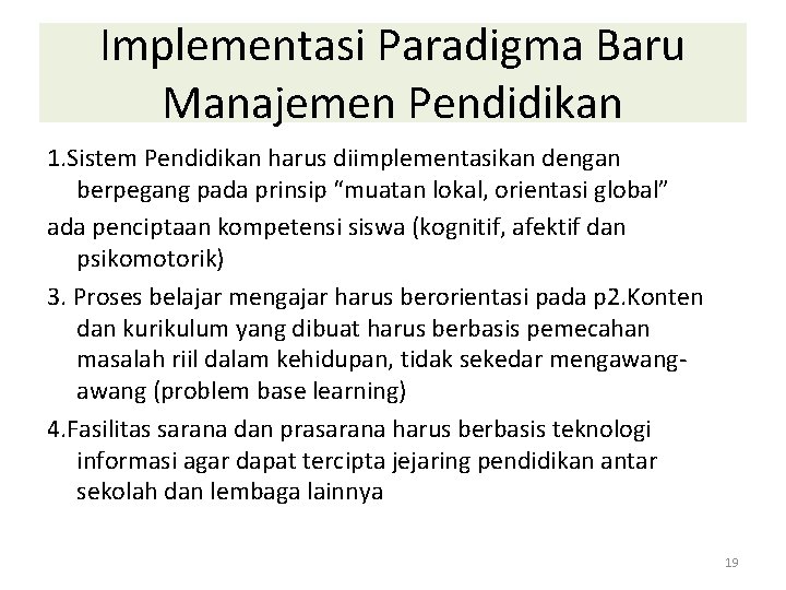 Implementasi Paradigma Baru Manajemen Pendidikan 1. Sistem Pendidikan harus diimplementasikan dengan berpegang pada prinsip