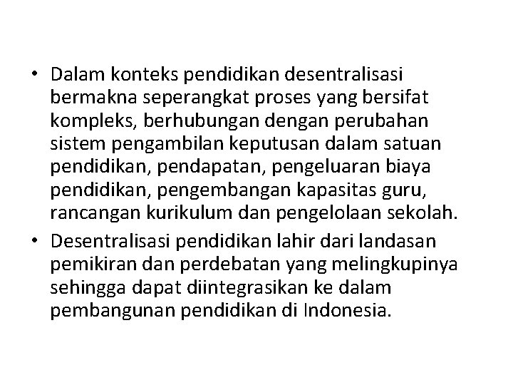  • Dalam konteks pendidikan desentralisasi bermakna seperangkat proses yang bersifat kompleks, berhubungan dengan