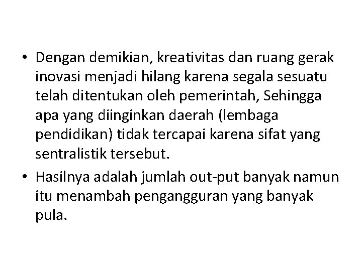  • Dengan demikian, kreativitas dan ruang gerak inovasi menjadi hilang karena segala sesuatu