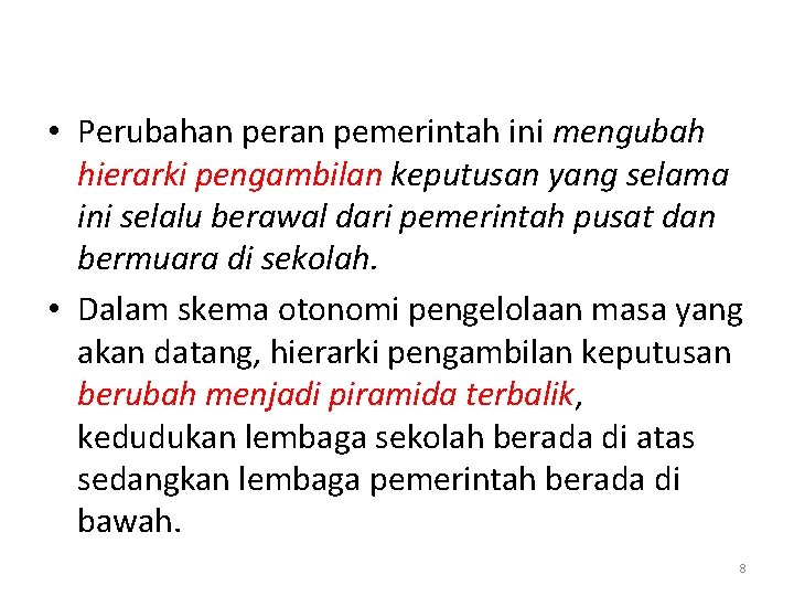  • Perubahan peran pemerintah ini mengubah hierarki pengambilan keputusan yang selama ini selalu