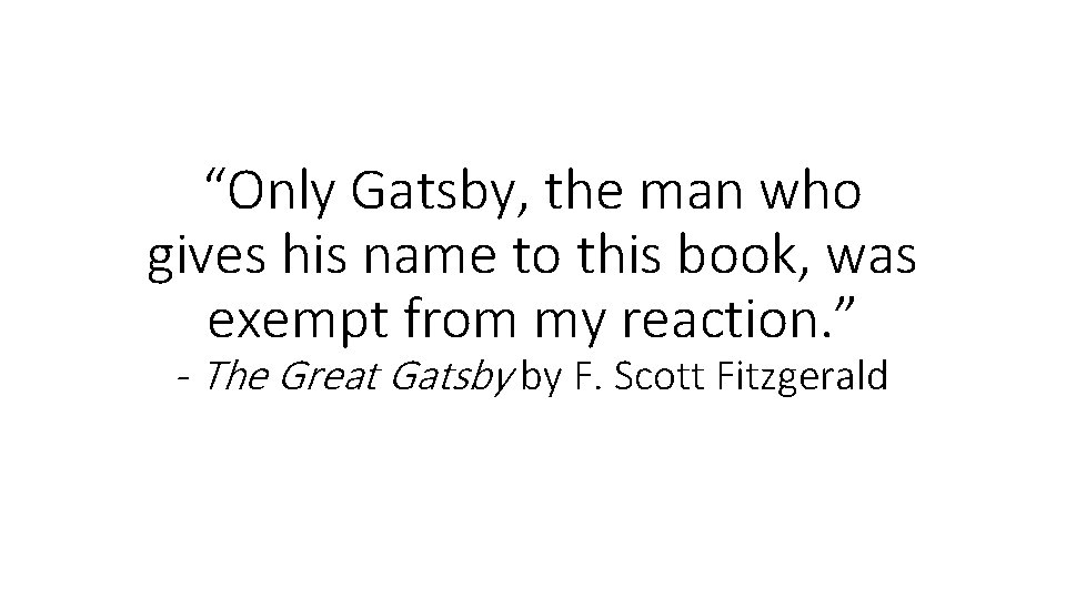 “Only Gatsby, the man who gives his name to this book, was exempt from