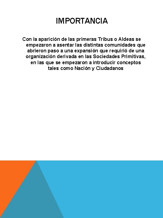 IMPORTANCIA Con la aparición de las primeras Tribus o Aldeas se empezaron a asentar