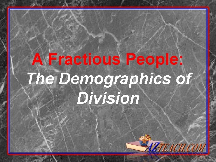 A Fractious People The Demographics of Division Why