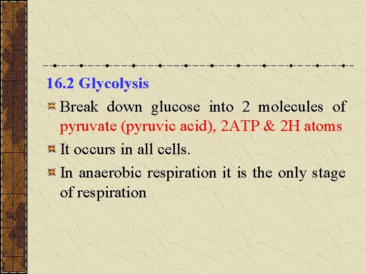 16. 2 Glycolysis Break down glucose into 2 molecules of pyruvate (pyruvic acid), 2 16. 2 Glycolysis Break down glucose into 2 molecules of pyruvate (pyruvic acid), 2