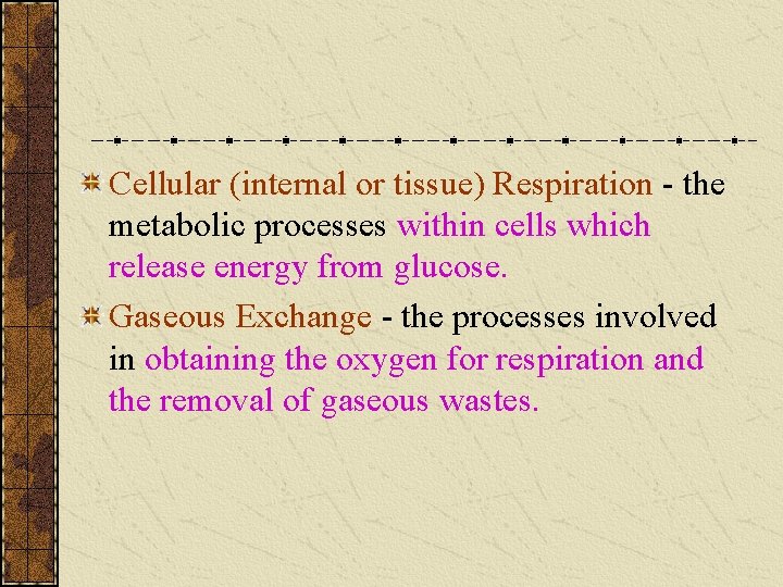 Cellular (internal or tissue) Respiration - the metabolic processes within cells which release energy Cellular (internal or tissue) Respiration - the metabolic processes within cells which release energy