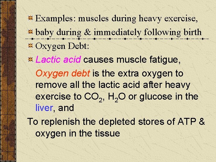 Examples: muscles during heavy exercise, baby during & immediately following birth Oxygen Debt: Lactic Examples: muscles during heavy exercise, baby during & immediately following birth Oxygen Debt: Lactic