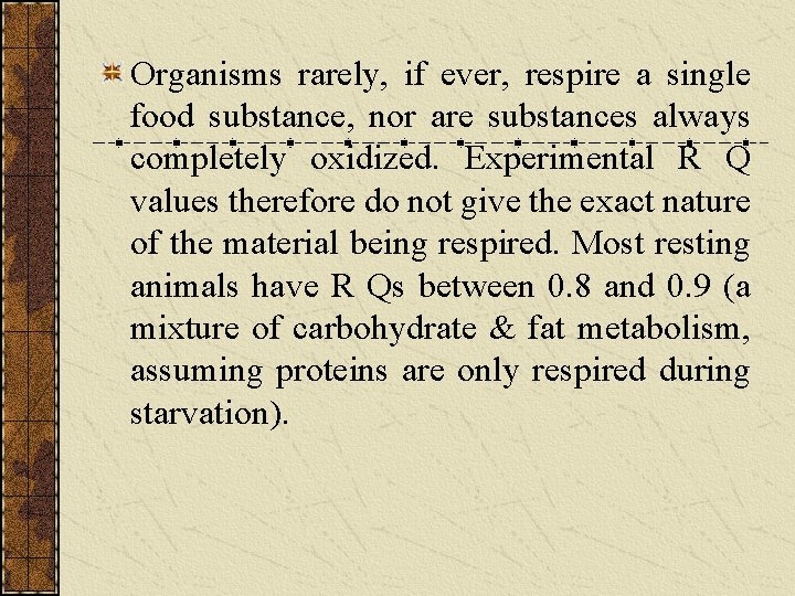 Organisms rarely, if ever, respire a single food substance, nor are substances always completely Organisms rarely, if ever, respire a single food substance, nor are substances always completely