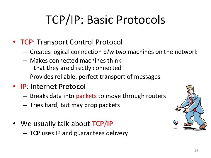 TCP/IP: Basic Protocols • TCP: Transport Control Protocol – Creates logical connection b/w two