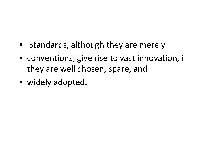  • Standards, although they are merely • conventions, give rise to vast innovation,