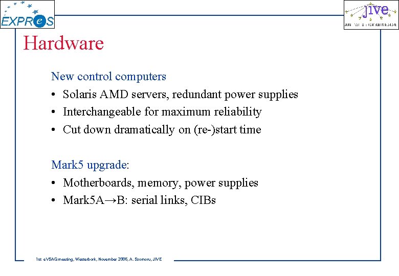 Hardware New control computers • Solaris AMD servers, redundant power supplies • Interchangeable for
