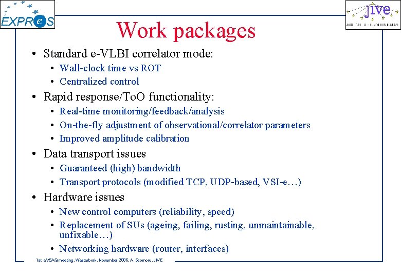 Work packages • Standard e-VLBI correlator mode: • Wall-clock time vs ROT • Centralized