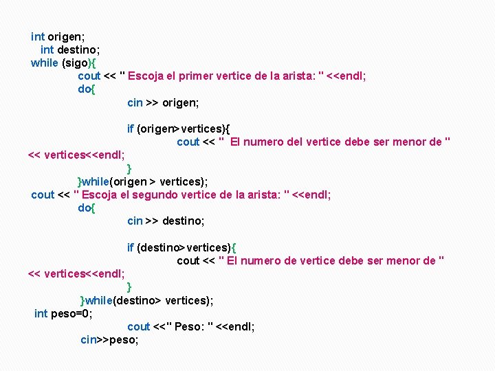 int origen; int destino; while (sigo){ cout << " Escoja el primer vertice de