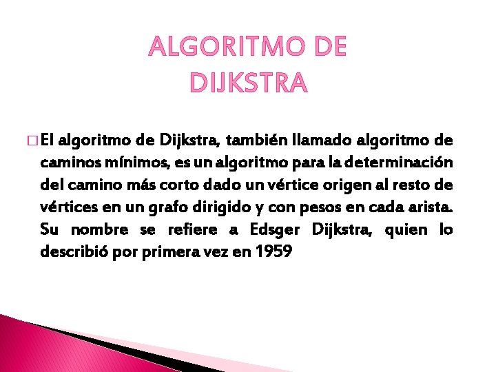 ALGORITMO DE DIJKSTRA � El algoritmo de Dijkstra, también llamado algoritmo de caminos mínimos,