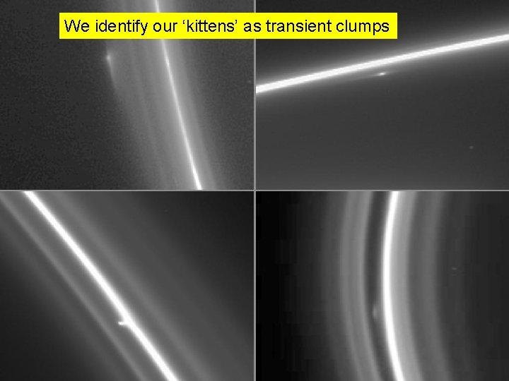 We identify our ‘kittens’ as transient clumps 