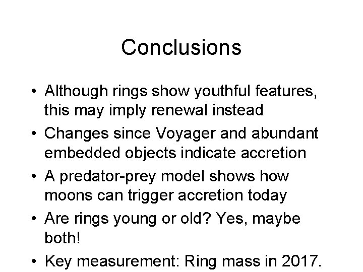 Conclusions • Although rings show youthful features, this may imply renewal instead • Changes