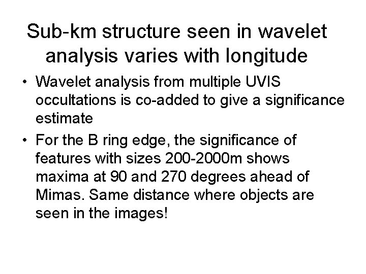 Sub-km structure seen in wavelet analysis varies with longitude • Wavelet analysis from multiple