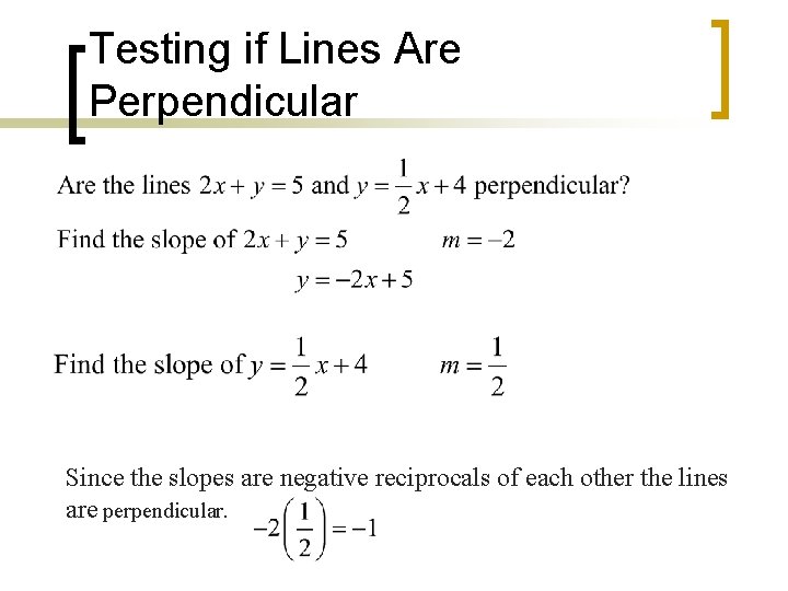 Testing if Lines Are Perpendicular Since the slopes are negative reciprocals of each other