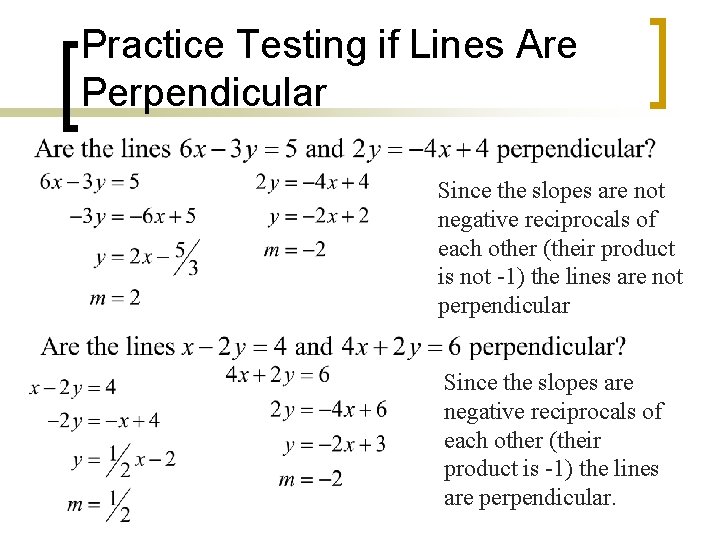 Practice Testing if Lines Are Perpendicular Since the slopes are not negative reciprocals of