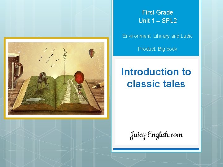 First Grade Unit 1 – SPL 2 Environment: Literary and Ludic Product: Big book