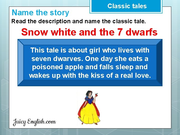 Name the story Classic tales Read the description and name the classic tale. Snow