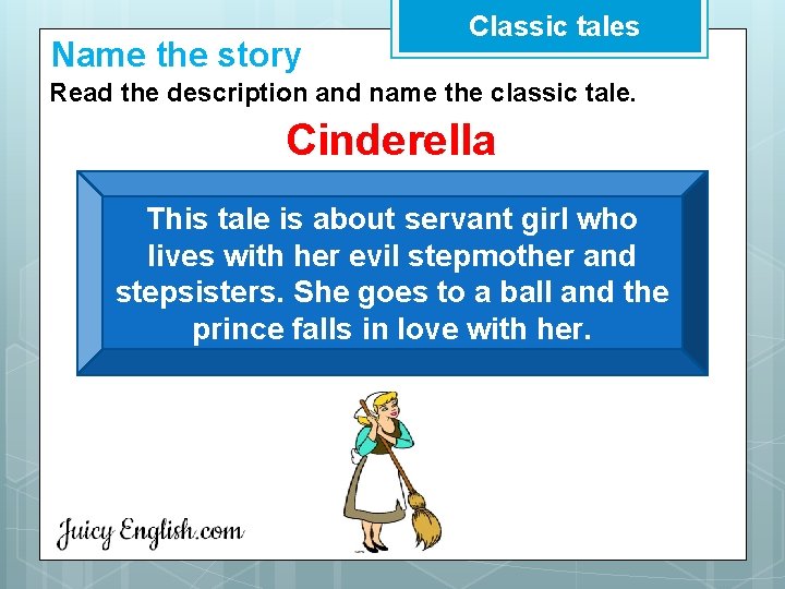 Name the story Classic tales Read the description and name the classic tale. Cinderella