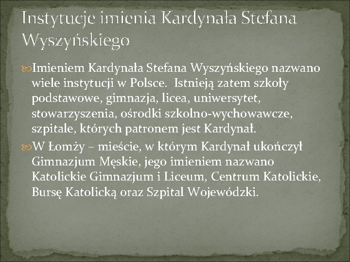 Instytucje imienia Kardynała Stefana Wyszyńskiego Imieniem Kardynała Stefana Wyszyńskiego nazwano wiele instytucji w Polsce.