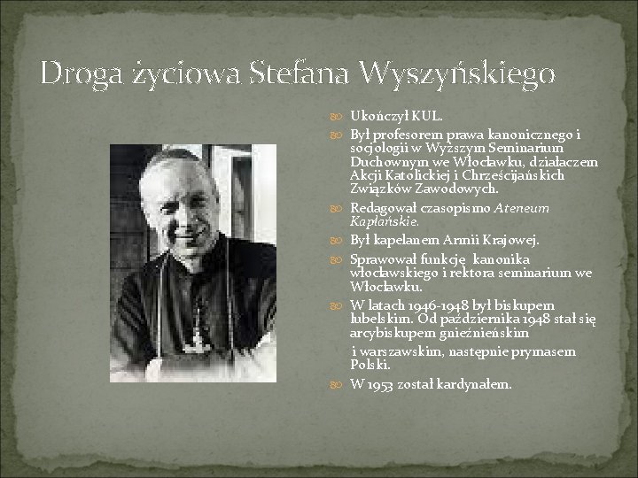 Droga życiowa Stefana Wyszyńskiego Ukończył KUL. Był profesorem prawa kanonicznego i socjologii w Wyższym