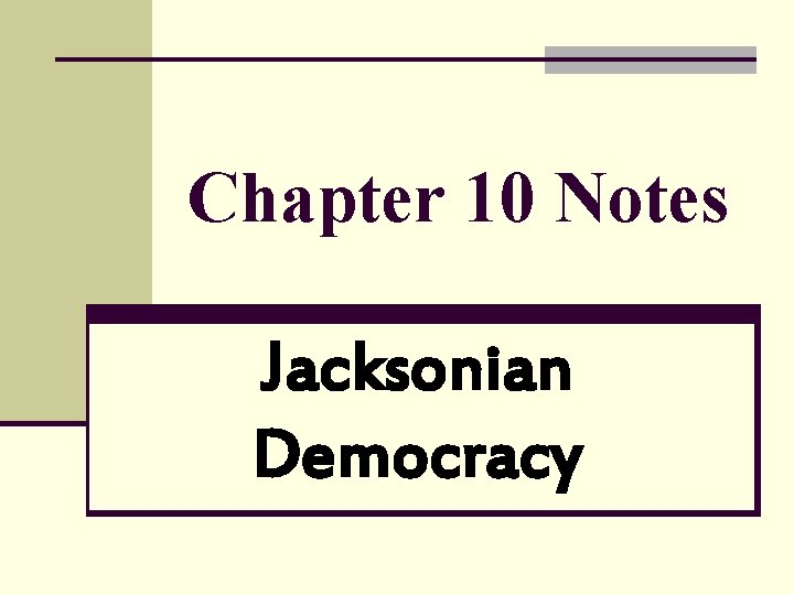 Chapter 10 Notes Jacksonian Democracy 