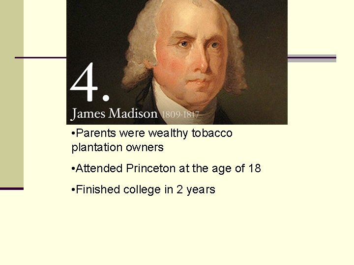  • Parents were wealthy tobacco plantation owners • Attended Princeton at the age