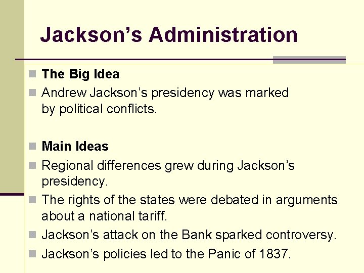 Jackson’s Administration n The Big Idea n Andrew Jackson’s presidency was marked by political