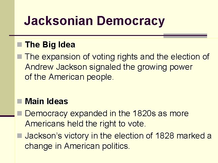 Jacksonian Democracy n The Big Idea n The expansion of voting rights and the