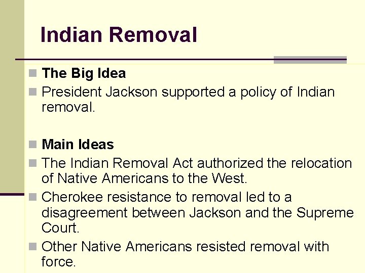 Indian Removal n The Big Idea n President Jackson supported a policy of Indian