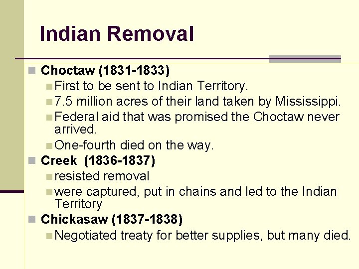 Indian Removal n Choctaw (1831 -1833) n First to be sent to Indian Territory.