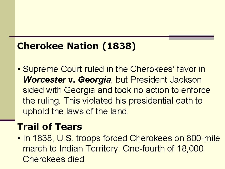 Cherokee Nation (1838) • Supreme Court ruled in the Cherokees’ favor in Worcester v.