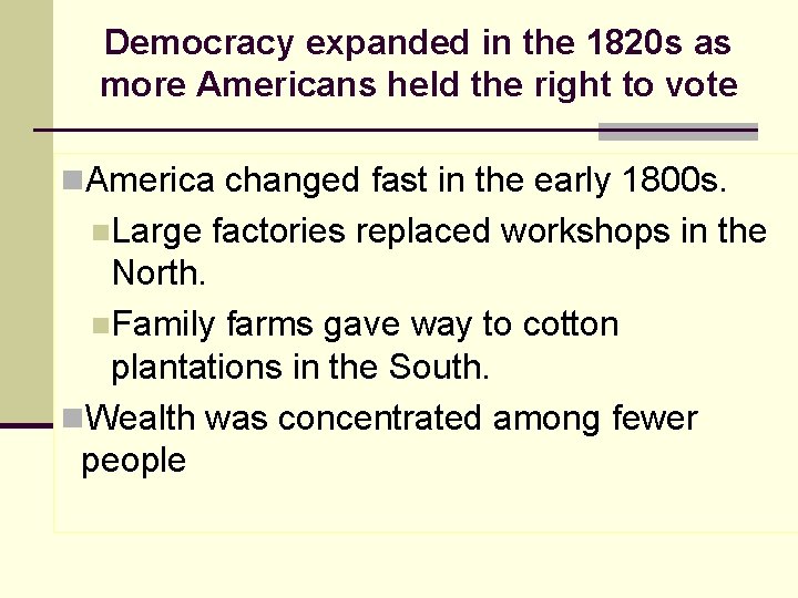 Democracy expanded in the 1820 s as more Americans held the right to vote