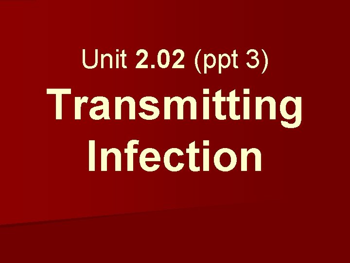 Unit 2. 02 (ppt 3) Transmitting Infection 