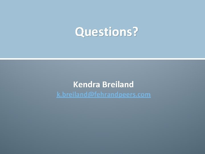 Questions? Kendra Breiland k. breiland@fehrandpeers. com 