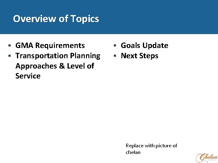 Overview of Topics GMA Requirements Transportation Planning Approaches & Level of Service Goals Update