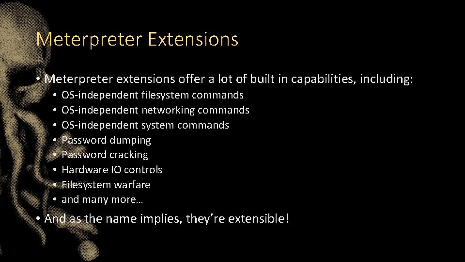 Meterpreter Extensions • Meterpreter extensions offer a lot of built in capabilities, including: •