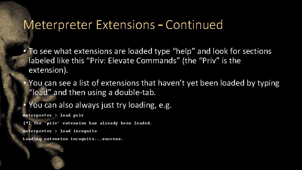 Meterpreter Extensions – Continued • To see what extensions are loaded type “help” and