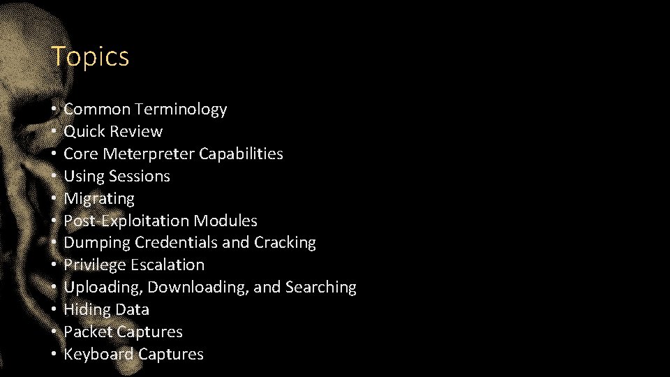 Topics • • • Common Terminology Quick Review Core Meterpreter Capabilities Using Sessions Migrating