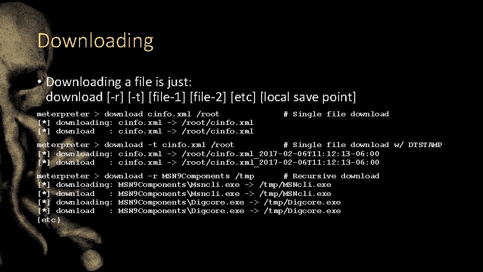 Downloading • Downloading a file is just: download [-r] [-t] [file-1] [file-2] [etc] [local