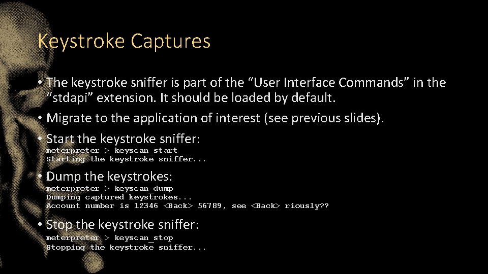 Keystroke Captures • The keystroke sniffer is part of the “User Interface Commands” in
