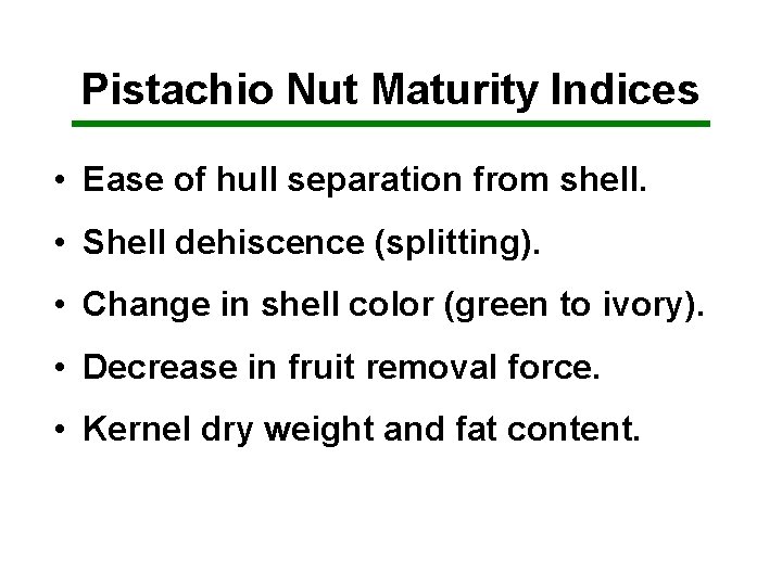 Pistachio Nut Maturity Indices • Ease of hull separation from shell. • Shell dehiscence