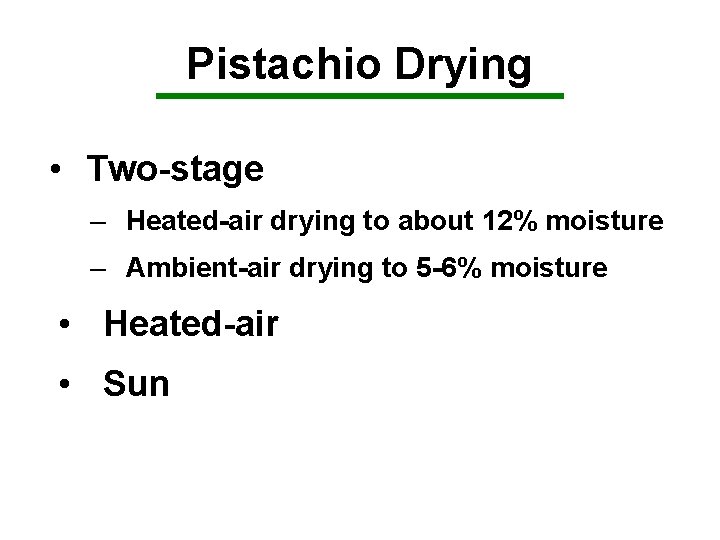 Pistachio Drying • Two-stage – Heated-air drying to about 12% moisture – Ambient-air drying