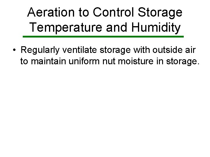 Aeration to Control Storage Temperature and Humidity • Regularly ventilate storage with outside air