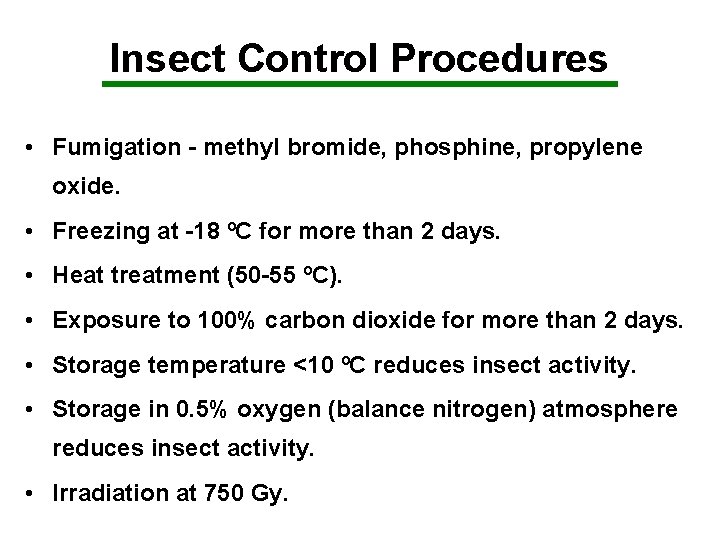 Insect Control Procedures • Fumigation - methyl bromide, phosphine, propylene oxide. • Freezing at